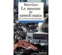 Le Meurtre du samedi matin - Un crime psychanalytique - Batya Gour - Fayard - Livre