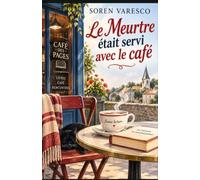 Le Meurtre était servi avec le café: Un café-librairie chaleureux. Un critique littéraire détesté. Un meurtre servi avec une dose de sirop de châtaigne.