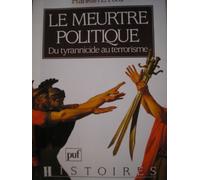 Le Meurtre politique: Du tyrannicide au terrorisme