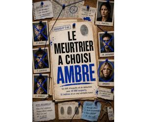 LE MEURTRIER A CHOISI AMBRE: Un défi d’enquête et de déduction avec 10 000 suspects, 11 in-dices et un seul véritable tueur