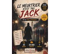 Le meurtrier n'est pas Jack...Qui est Jack l'Éventreur ?: 35 indices à analyser, 20 000 suspects à éliminer et un seul coupable à découvrir. NIveau Expert
