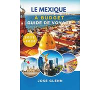 LE MEXIQUE À BUDGETS GUIDE DE VOYAGE 2025-2026: Des aventures abordables hors des sentiers battus