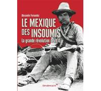 Le Mexique Des Insoumis La grande révolution de 1910 - Alexandre Fernandez - Vendemiaire - broché - Etude