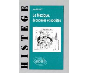 Le Mexique - Économies et sociétés - - Alain Musset - Ellipses - Livre
