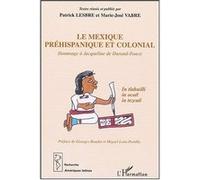 Le Mexique préhispanique et colonial Patrick Lesbre (Auteur), Marie José Vabre (Auteur)