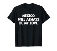 Le Mexique Sera Toujours Mon Amour T-Shirt