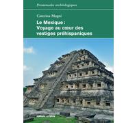 Le Mexique - Voyage Au Coeur Des Vestiges Préhispaniques