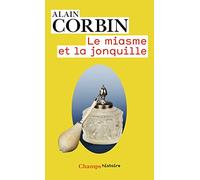 Le miasme et la jonquille : L'odorat et l'imaginaire social. XVIIIe-XIXe siècles