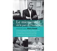 Le microcrédit ou le pari de l'homme Comment la fondatrice de l'Adie a adapté le principe du microcrédit à la France et aidé à la création de 75000 emplois... - Maria Nowak - Rue De L'echiquier - broc