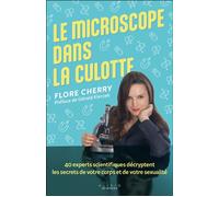 Le microscope dans la culotte 40 experts scientifiques décryptent les secrets de votre corps et de votre sexualité - Flore Cherry - Alisio - broché - Guide