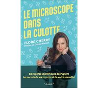 Le microscope dans la culotte: 40 experts scientifiques décryptent les secrets de votre corps et de votre sexualité