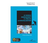 Le middle management à l'ère de la digitalisation - Philippe Eray - L'harmattan - broché - Etude