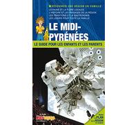 LE MIDI-PYRENEES GUIDE PR LES ENFANTS ET LES PARENTS