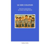 Le Mie Colonie: Storie di un sopravvissuto alle colonie estive degli anni 80