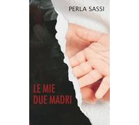 Le mie due madri: Una storia vera di adozione