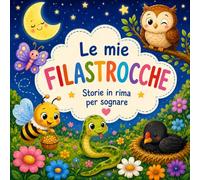 LE MIE FILASTROCCHE: storie in rima per sognare