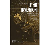 Le mie invenzioni. L'autobiografia di un genio. Ediz. ampliata