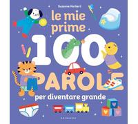 Le mie prime 100 parole per diventare grande. Ediz. a colori