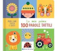 Le mie prime 100 parole tattili. Primi libri tocca senti. Ediz. a colori