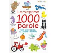Le mie prime 1000 parole. Tanti nuovi vocaboli da leggere e imparare. Ediz. a colori