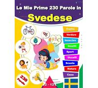 Le Mie Prime 230 Parole in Svedese: Impara lo svedese, un dizionario bilingue italiano-svedese con illustrazioni per bambini.