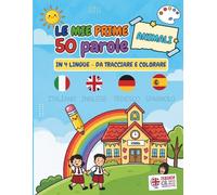 Le mie prime 50 parole in 4 lingue - Animali: Libro di Prescrittura e Colorazione per Bambini. Impara Italiano, Inglese, Tedesco e Spagnolo. Stampato Maiuscolo e Minuscolo.