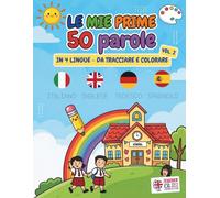 Le mie prime 50 parole in 4 lingue | vol. 2 | per bambini di 5-7 anni: Questo libro da colorare raccoglie 50 tra le parole più comuni che i bambini ... Italiano - Inglese - Tedesco - Spagnolo.