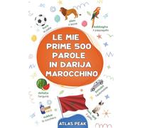 Le mie prime 500 parole in darija marocchino: Un dizionario visivo bilingue italiano-marocchino arabo - Il mio primo libro illustrato bilingue sui ... bambini, adolescenti e adulti principianti
