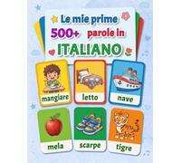 Le mie prime 500+ parole in italiano: Un allegro dizionario illustrato per bambini dai 3 ai 7 anni, con immagini colorate e parole di uso quotidiano ... dell’infanzia e nei primi anni della primaria
