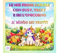 LE MIE PRIME PAROLE CON SUSY, TRIXY IRI L'UNICORNO: I Frutti