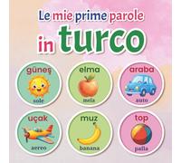 Le mie prime parole in turco: Dizionario illustrato bilingue italiano-turco per bambini dai 2 ai 7 anni | Impara parole quotidiane con immagini colorate e divertimento educativo