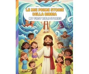 Le Mie Prime Storie della Bibbia:My First Bible Stories: 20 Storie Illustrate in Italiano e Inglese • Età 4-12