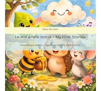 Le mie prime storie - My First Stories: Libro bilingue Italiano - Inglese per bambini dai 3 ai 6 anni