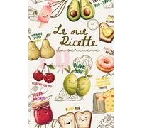 Le mie ricette: 100 Ricette da scrivere e personalizzare con foto ricordo