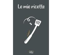 Le Mie Ricette. Il Quaderno Delle Tue Ricette Migliori: Ricettario Da Scrivere, Tascabile Ma Spazioso, Con Indice Delle Ricette E Tabella Di Conversione Delle Unità Di Misura Più Diffuse. (I Ricettari