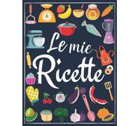 Le Mie Ricette: Libro di Cucina, Ricettario da Scrivere in Bianco con Indice, Quaderno per Ricette Personalizzabile In italiano,Formato (21,59cm x 27,94cm)