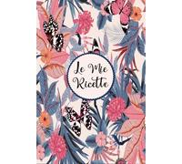 Le Mie Ricette: Quaderno per annotare le tue 100 piatti preferiti / Libro di Cucina A5 - 36