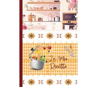 Le Mie Ricette: Quaderno per annotare le tue 100 piatti preferiti / Libro di Cucina A5 - 40