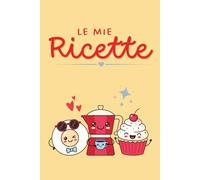 Le Mie Ricette: Ricettario Vuoto da Scrivere: con 102 Schede, Indice e Tabelle per Conversioni | Idea Regalo