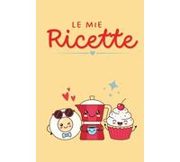 Le Mie Ricette: Ricettario Vuoto da Scrivere: con 102 Schede, Indice e Tabelle per Conversioni | Idea Regalo