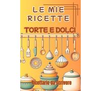 Le Mie Ricette: Torte e Dolci
