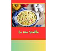 Le mie ricette: Un quaderno di 150 pagine (Notebook) di qualità e pratico per registrare le vostre ricette
