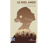 Le miel amer Une Iranienne à la recherche du bonheur - Shabnam Yazdani - L'harmattan - broché - Essai