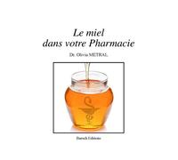 Le Miel Dans Votre Pharmacie - Olivia Metral - Baroch Eds - broché - Guide
