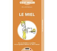 Le miel malin: Tous les bienfaits au quotidien de cet ingrédient délicieux et 100 % naturel