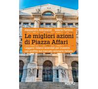Le migliori azioni di Piazza Affari. Leggere i bilanci aziendali per investire con profitto sul mercato azionario italiano