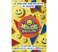 Le Migliori Barzellette di Sempre: Risate per Bambini, Ragazzi e Adulti: Oltre 300 barzellette, colmi e freddure per divertirsi in famiglia o con gli amici!