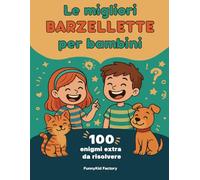 Le migliori barzellette per bambini: 500+ raccolta di barzellette, colmi e indovinelli per ridere in famiglia per sconfiggere la noia