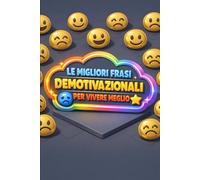 LE MIGLIORI FRASI DEMOTIVAZIONALI PER VIVERE MEGLIO - Libro simpatico e ironico da regalare ad amici e parenti!