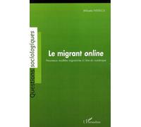 Le migrant online Nouveaux modèles migratoires à l'ère du numérique - Mihaela Nedelcu - L'harmattan - broché - Essai